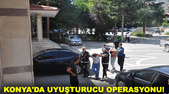 Konya'da uyuşturucu operasyonu!