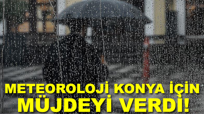 Meteoroloji Konya için müjdeyi verdi! Bu tarihte Konyalılar yağmurla serinleyecek
