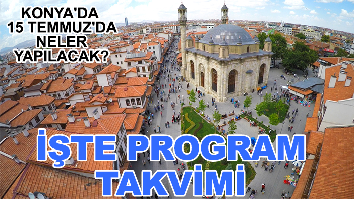 Konya'da 15 Temmuz'da neler yapılacak? İşte program takvimi
