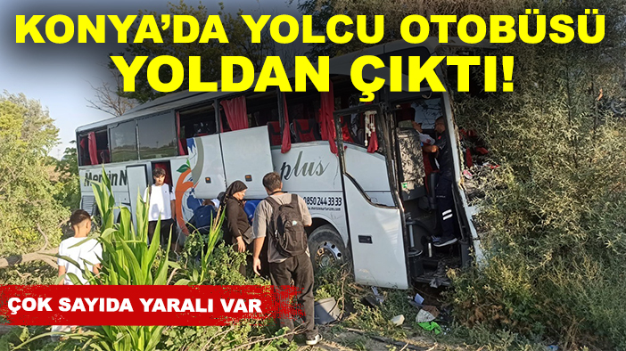 Konya’da yolcu otobüsü yoldan çıktı! Çok sayıda yaralı var