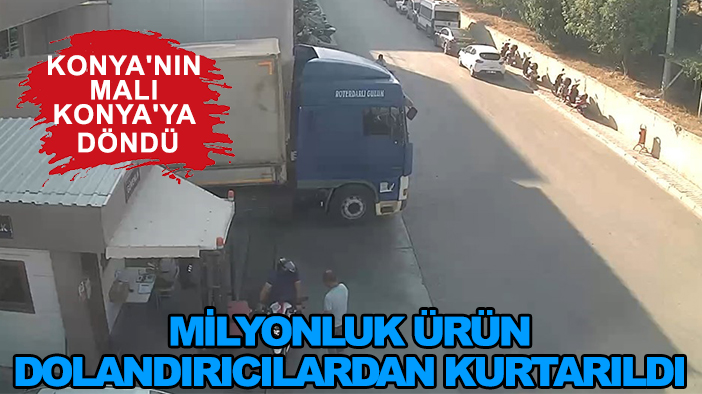 Konya'nın malı Konya'ya döndü: Millyonluk ürün dolandırıcılardan kurtarıldı