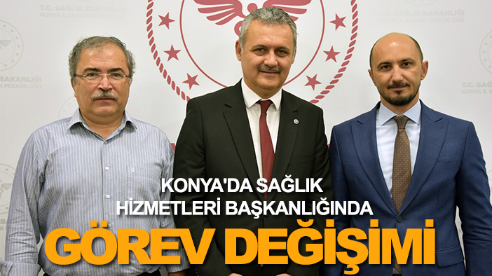Konya'da Sağlık Hizmetleri Başkanlığında görev değişimi