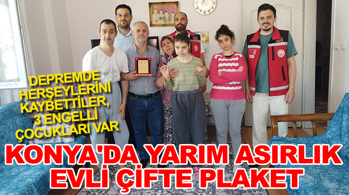 Konya'da yarım asırlık evli çifte plaket: Depremde herşeylerini kaybettiler, 3 engelli çocukları var