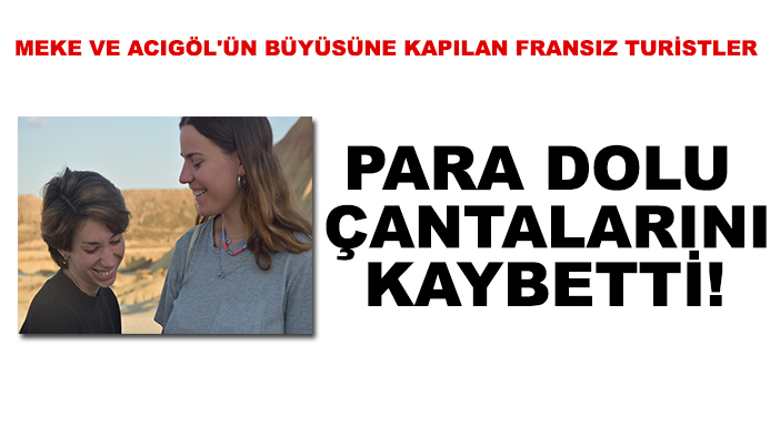 Meke ve Acıgöl'ün büyüsüne kapılan Fransız turistler para dolu çantalarını kaybetti!