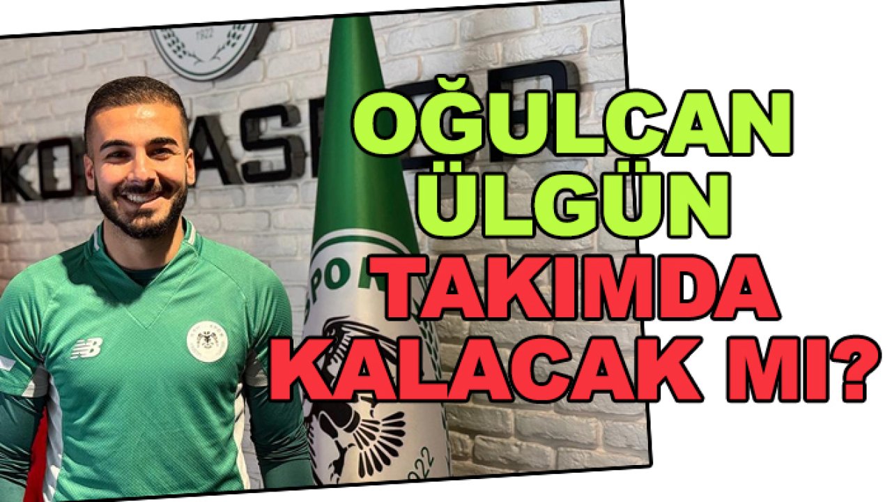 Konyaspor'da Oğulcan Ülgün takımda kalacak mı?