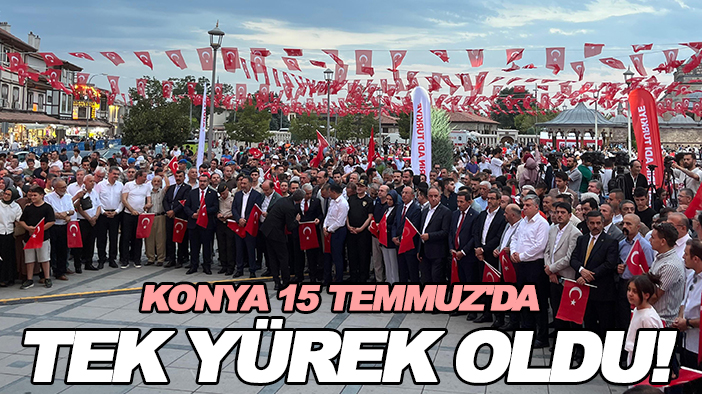 Konya 15 Temmuz'da tek yürek oldu!