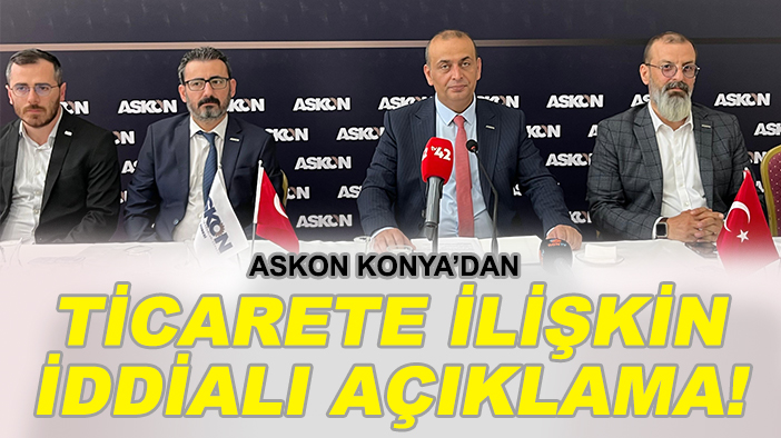 ASKON Konya’dan ticarete ilişkin iddialı açıklama!