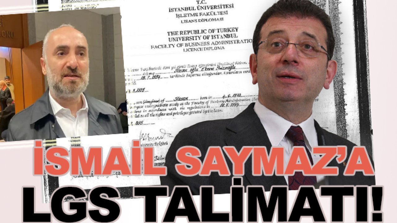 Diploması "usulsüzlük"ten iptal edilen İmamoğlu, İsmail Saymaz'a LGS talimatı!