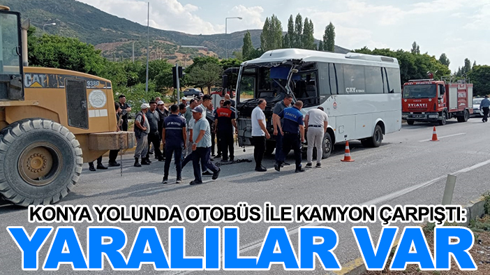 Konya yolunda otobüs ile kamyon çarpıştı: Yaralılar var