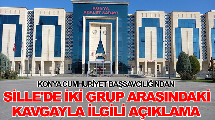 Konya Cumhuriyet Başsavcılığından Sille'de iki grup arasındaki kavgayla ilgili açıklama