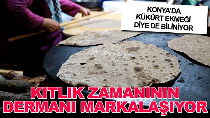 Konya'da kükürt ekmeği diye de biliniyor: Kıtlık zamanının dermanı markalaşıyor