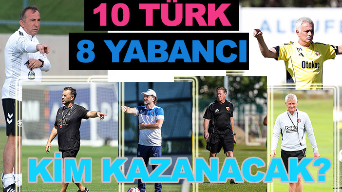Süper Lig'de 10 Türk'e karşı 8 yabancı! Kimler gülecek, kimler üzülecek, kimler gidecek?