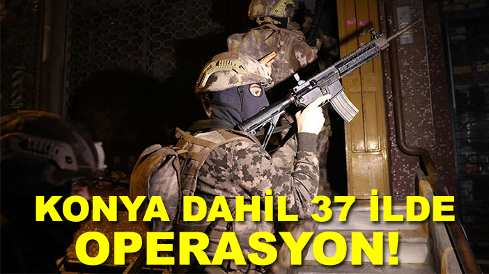 Bakan Yerlikaya duyurdu: Konya dahil 37 ilde operasyon!
