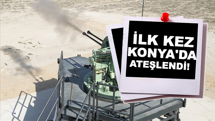 Türkiye'nin milli deniz topu ilk kez Konya'da ateşlendi!