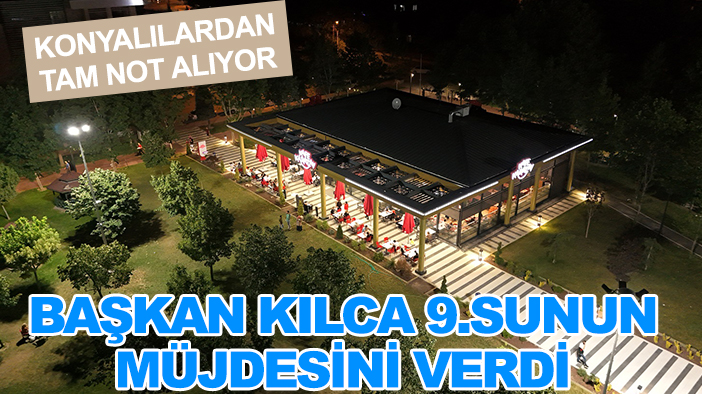 Konyalılardan tam not alıyor: Başkan Kılca 9.sunun müjdesini verdi