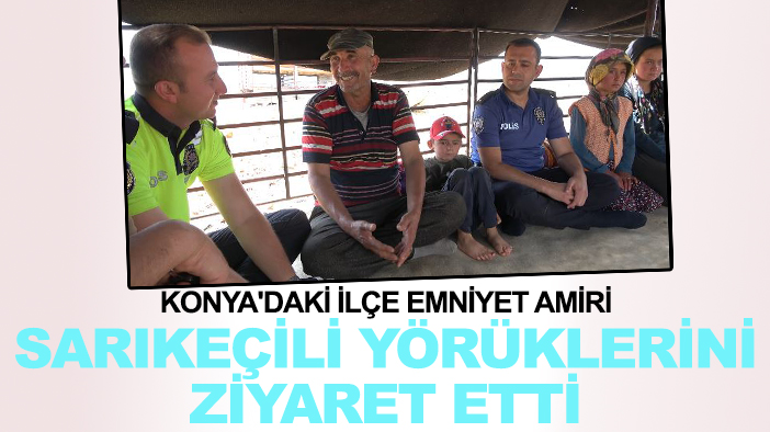 Konya'daki ilçe emniyet amiri Sarıkeçili Yörüklerini ziyaret etti