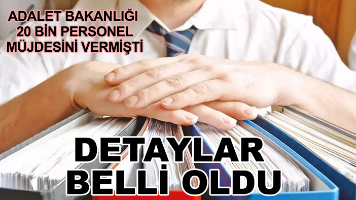 Adalet Bakanlığı 20 bin personel müjdesini vermişti: Detaylar belli oldu