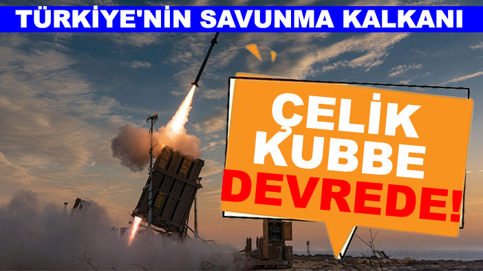 Türkiye'nin savunma kalkanı: Çelik Kubbe devrede!
