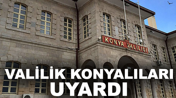 Valilik Konyalıları uyardı: Endişeye kapılmayın