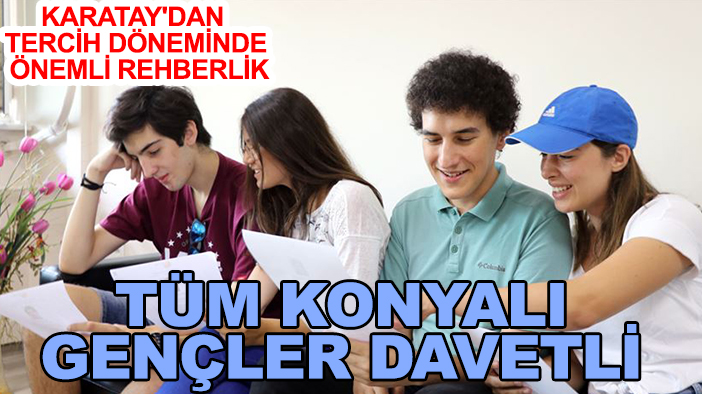 Karatay'dan tercih döneminde önemli rehberlik: Tüm Konyalı gençler davetli