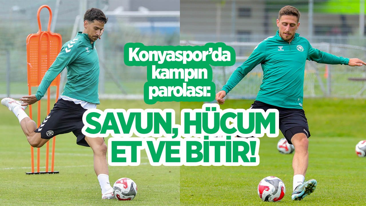 Konyaspor'da kampın parolası: Savun, hücum et ve bitir!
