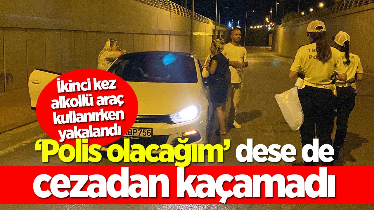 Konya’da polis olacağım diyen alkollü genç cezadan kaçamadı