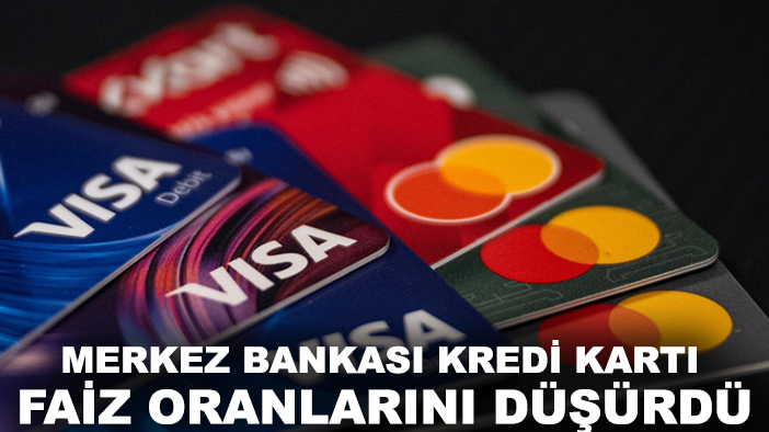 Merkez Bankası kredi kartı faiz oranlarını düşürdü