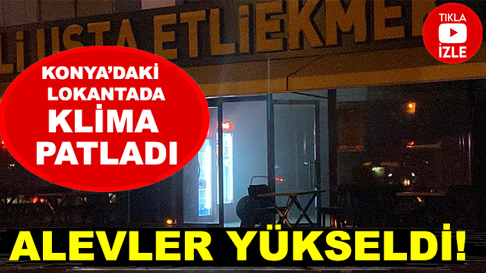 Konya'daki lokantada klima patladı! İşte korku dolu anlar