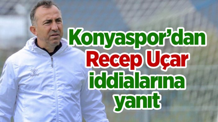 Konyaspor’dan Recep Uçar’la ilgili iddialara yanıt
