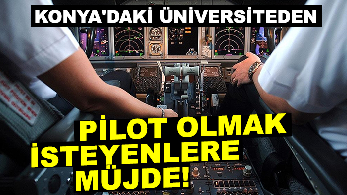 Konya'daki üniversiteden pilot olmak isteyenlere müjde! Yüzde 15 indirim fırsatı