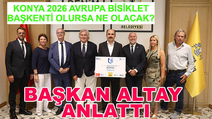 Konya 2026 Avrupa Bisiklet Başkenti olursa ne olacak? Başkan Altay anlattı