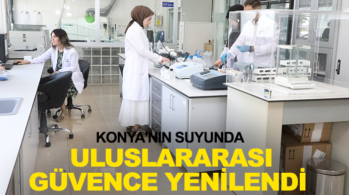 Konya'nın suyunda uluslararası güvence yenilendi