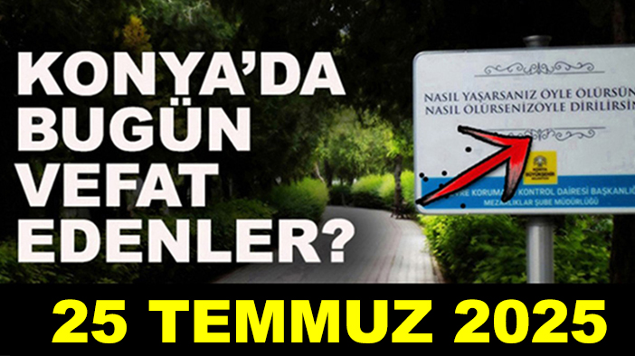 Konya'da bugün vefat edenler! 25 Temmuz 2025