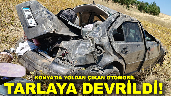 Konya'da yoldan çıkan otomobil tarlaya devrildi!