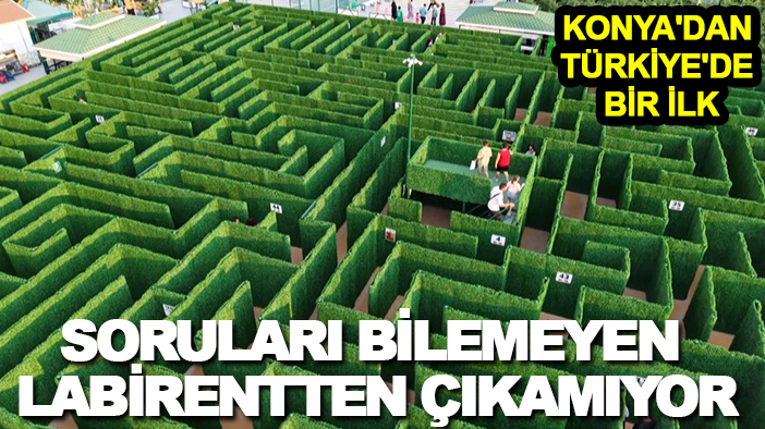 Konya'dan Türkiye'de bir ilk: Soruları bilemeyen labirentten çıkamıyor