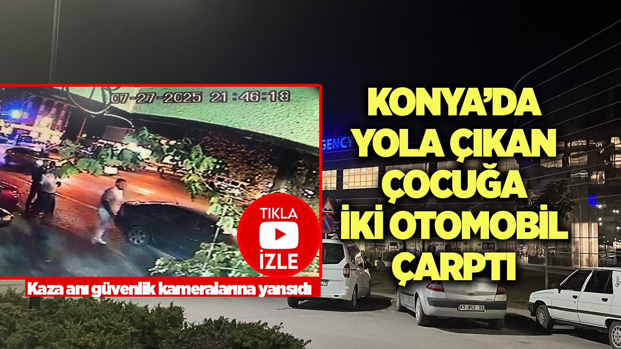Konya'da yola fırlayan çocuğa iki otomobil çarptı, kaza anı güvenlik kameralarına yansıdı