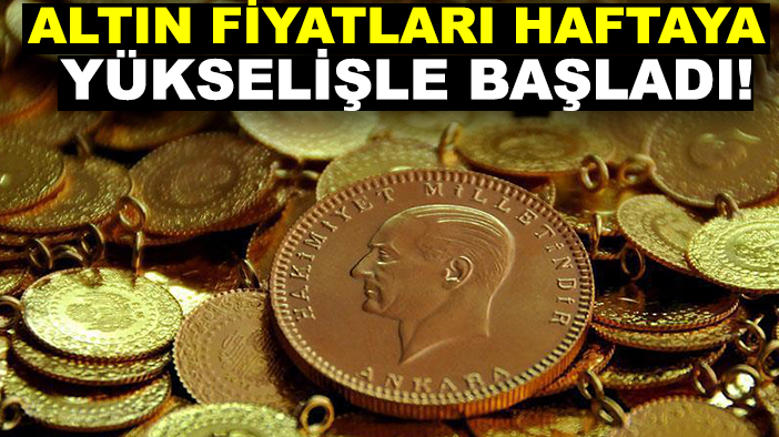 Altın fiyatları haftaya yükselişle başladı!