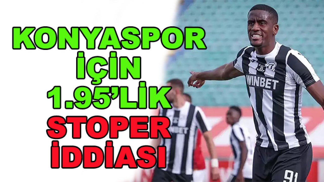 Konyaspor için 1.95'lik stoper iddiası