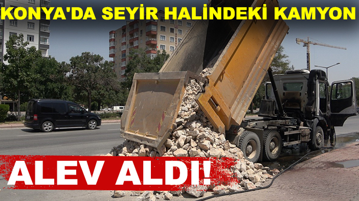 Konya'da seyir halindeki kamyon alev aldı!