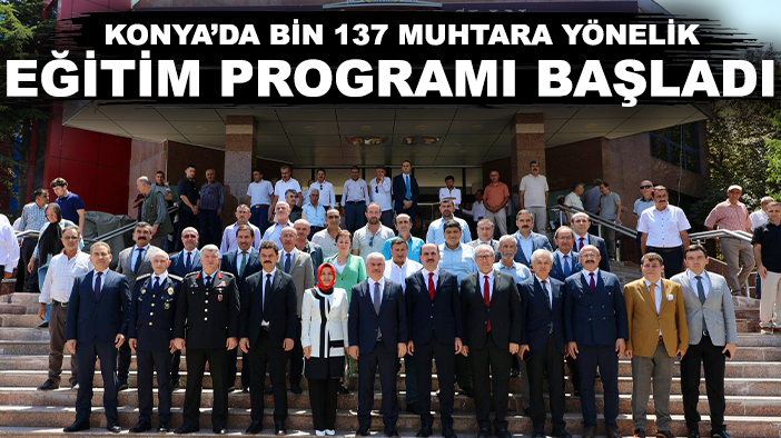 Konya’da bin 137 muhtara yönelik eğitim programı başladı