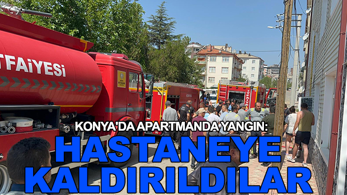 Konya'da apartmanda yangın: Hastaneye kaldırıldılar