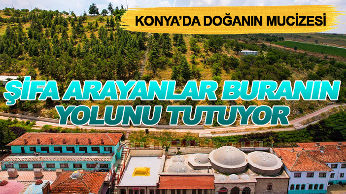 Konya’da doğanın mucizesi: Şifa arayanlar buranın yolunu tutuyor