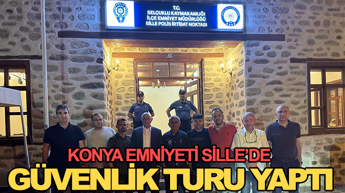 Konya Emniyeti Sille’de güvenlik turu yaptı