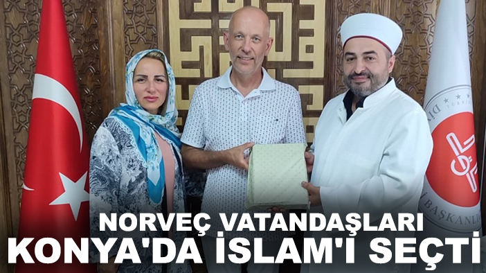 Norveç vatandaşları, Konya’da İslam’ı seçti