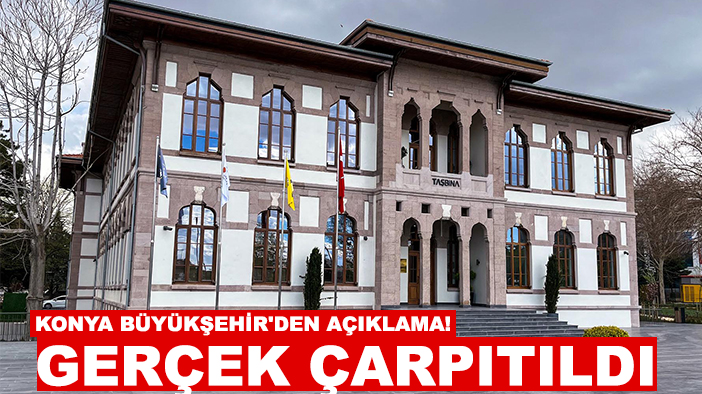 Konya Büyükşehir'den açıklama geldi! Gerçek çarpıtıldı