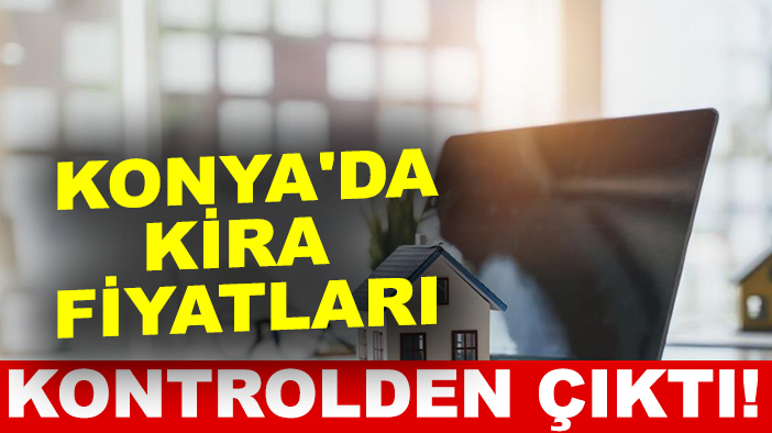 Konya'da kira fiyatları kontrolden çıktı!