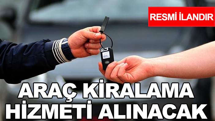Araç kiralama hizmeti alınacak