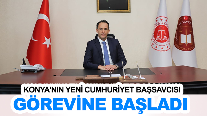 Konya'nın yeni Cumhuriyet Başsavcısı görevine başladı