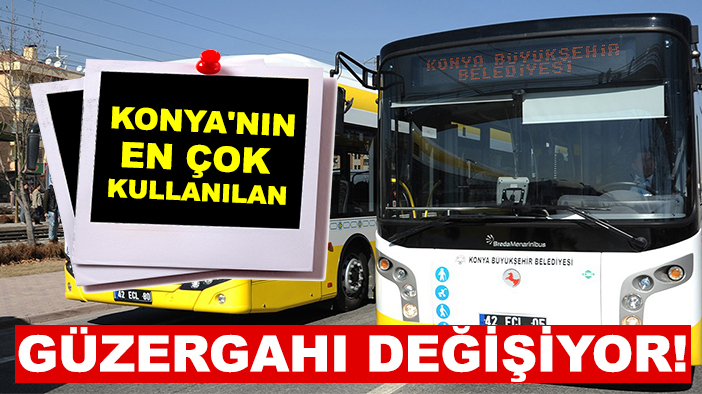 Konya'nın en çok kullanılan toplu ulaşım güzergahı değişiyor!