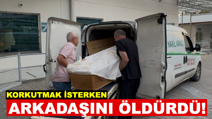 Korkutmak isterken arkadaşını öldürdü!
